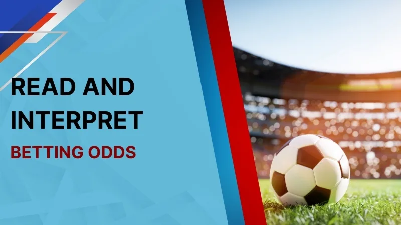 HOW TO READ AND INTERPRET BETTING ODDS